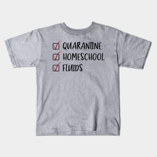 Quarantine Homeschool Fluids Kids T-Shirt